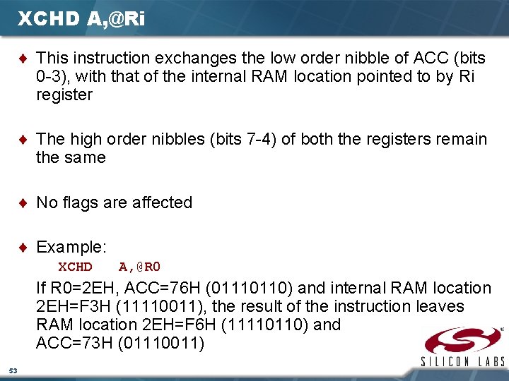 XCHD A, @Ri ¨ This instruction exchanges the low order nibble of ACC (bits