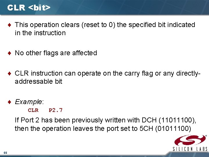 CLR <bit> ¨ This operation clears (reset to 0) the specified bit indicated in