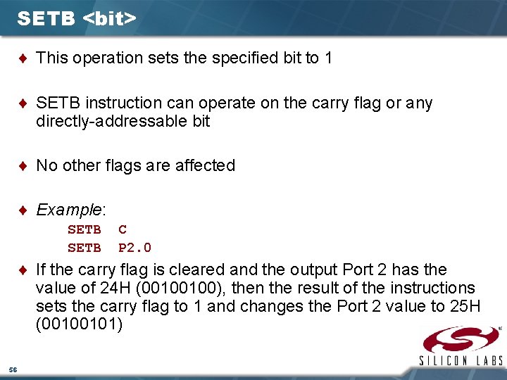SETB <bit> ¨ This operation sets the specified bit to 1 ¨ SETB instruction
