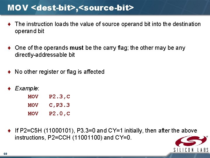 MOV <dest-bit>, <source-bit> ¨ The instruction loads the value of source operand bit into