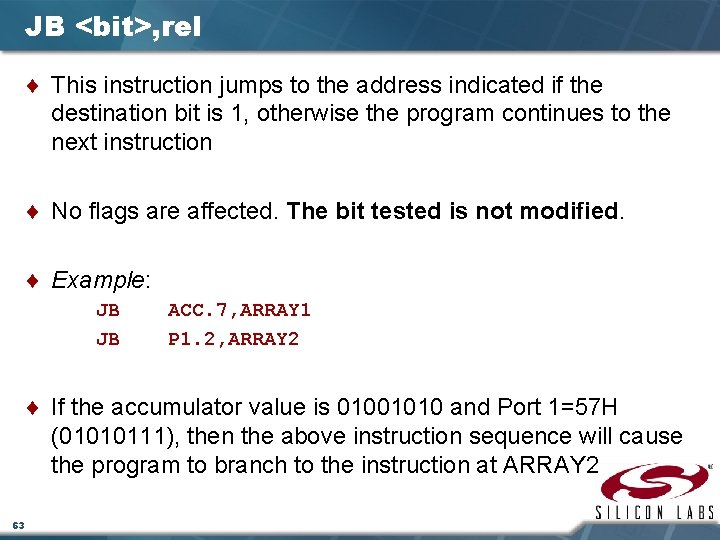 JB <bit>, rel ¨ This instruction jumps to the address indicated if the destination