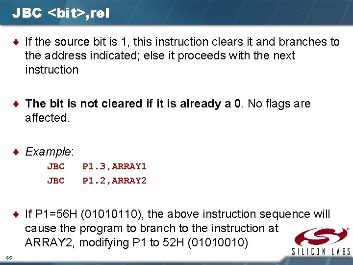 JBC <bit>, rel ¨ If the source bit is 1, this instruction clears it