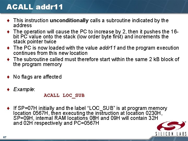 ACALL addr 11 ¨ This instruction unconditionally calls a subroutine indicated by the address