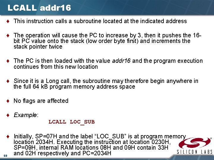 LCALL addr 16 ¨ This instruction calls a subroutine located at the indicated address