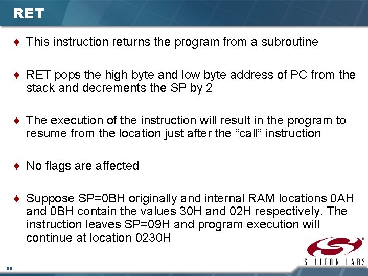 RET ¨ This instruction returns the program from a subroutine ¨ RET pops the
