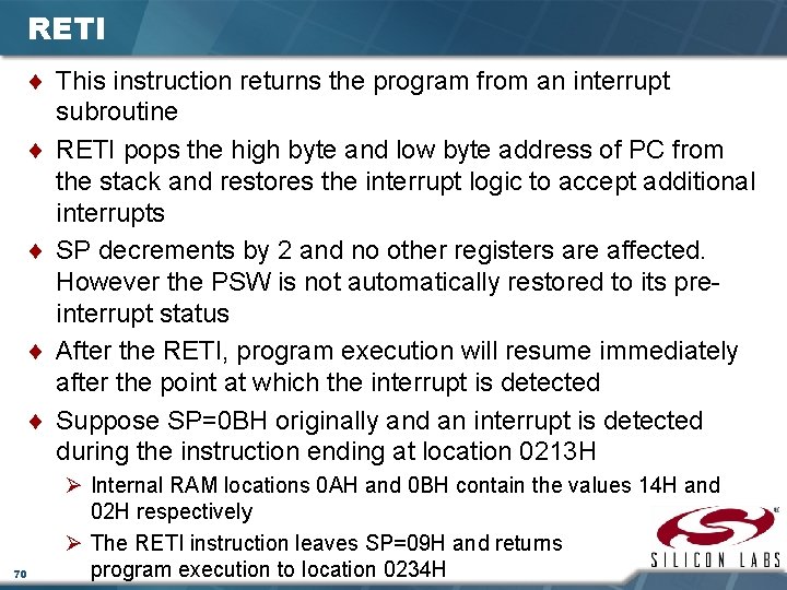 RETI ¨ This instruction returns the program from an interrupt subroutine ¨ RETI pops