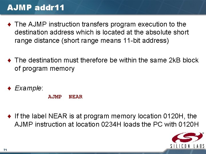 AJMP addr 11 ¨ The AJMP instruction transfers program execution to the destination address