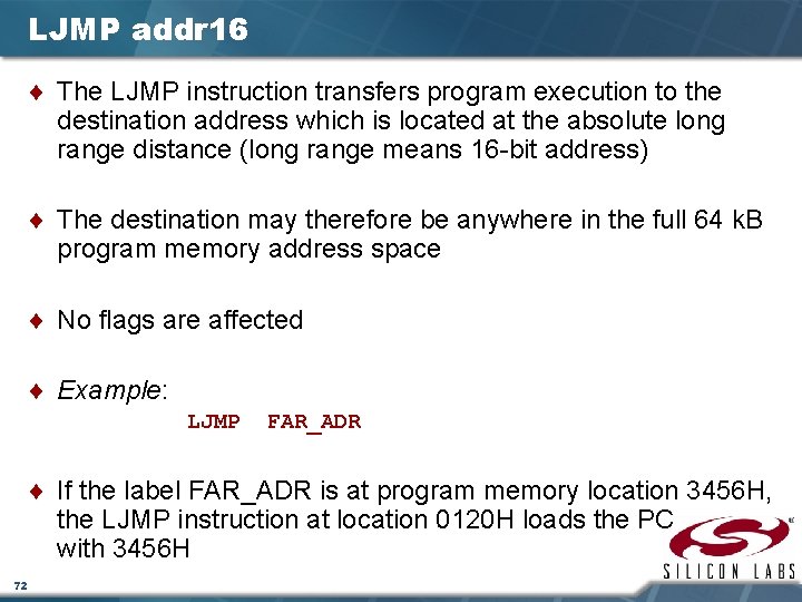 LJMP addr 16 ¨ The LJMP instruction transfers program execution to the destination address