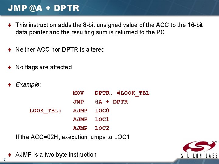JMP @A + DPTR ¨ This instruction adds the 8 -bit unsigned value of