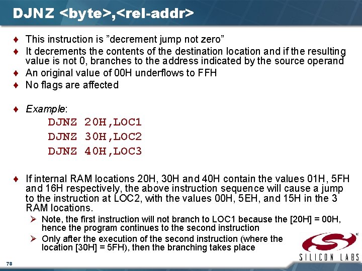 DJNZ <byte>, <rel-addr> ¨ This instruction is ”decrement jump not zero” ¨ It decrements