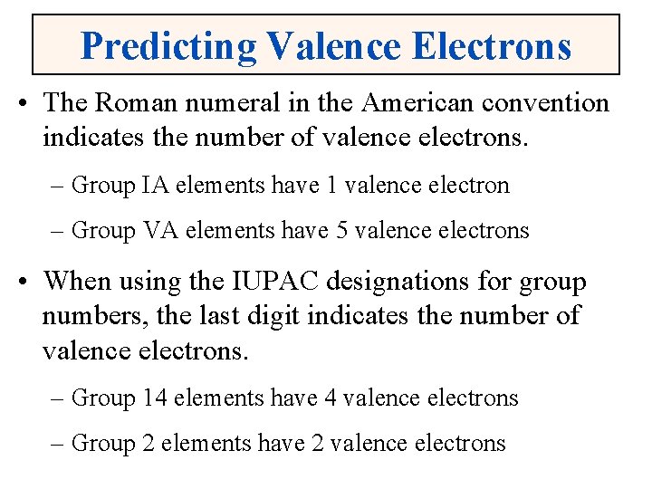 Predicting Valence Electrons • The Roman numeral in the American convention indicates the number