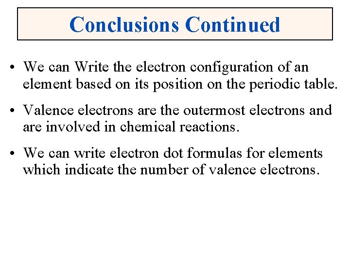 Conclusions Continued • We can Write the electron configuration of an element based on