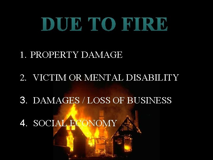DUE TO FIRE 1. PROPERTY DAMAGE 2. VICTIM OR MENTAL DISABILITY 3. DAMAGES / DUE TO FIRE 1. PROPERTY DAMAGE 2. VICTIM OR MENTAL DISABILITY 3. DAMAGES /