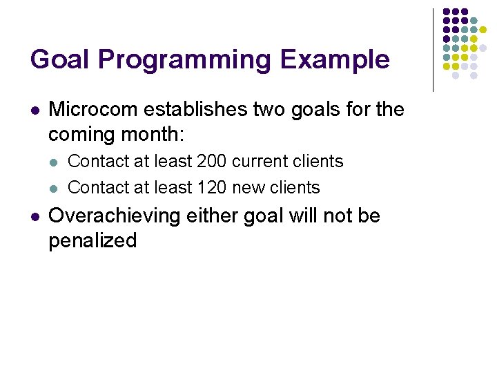 Goal Programming Example l Microcom establishes two goals for the coming month: l l