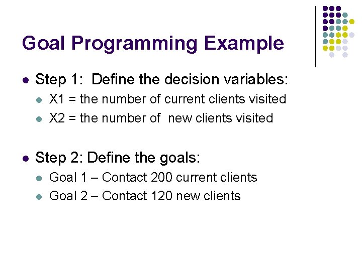 Goal Programming Example l Step 1: Define the decision variables: l l l X