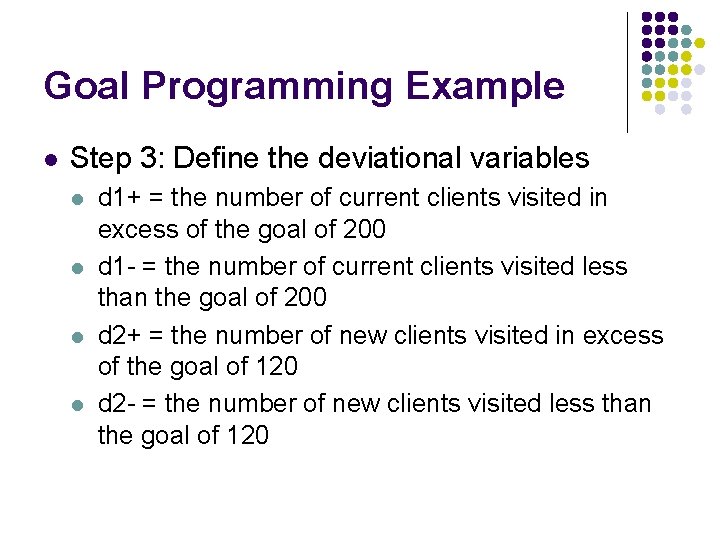 Goal Programming Example l Step 3: Define the deviational variables l l d 1+