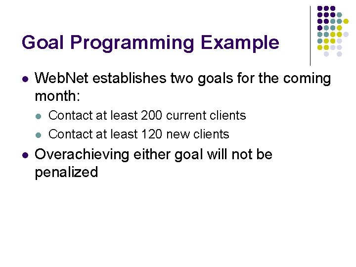 Goal Programming Example l Web. Net establishes two goals for the coming month: l