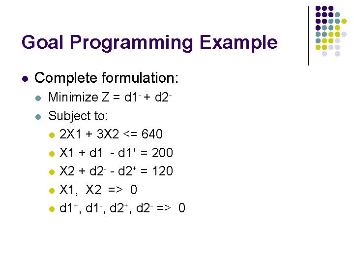 Goal Programming Example l Complete formulation: l l Minimize Z = d 1 -