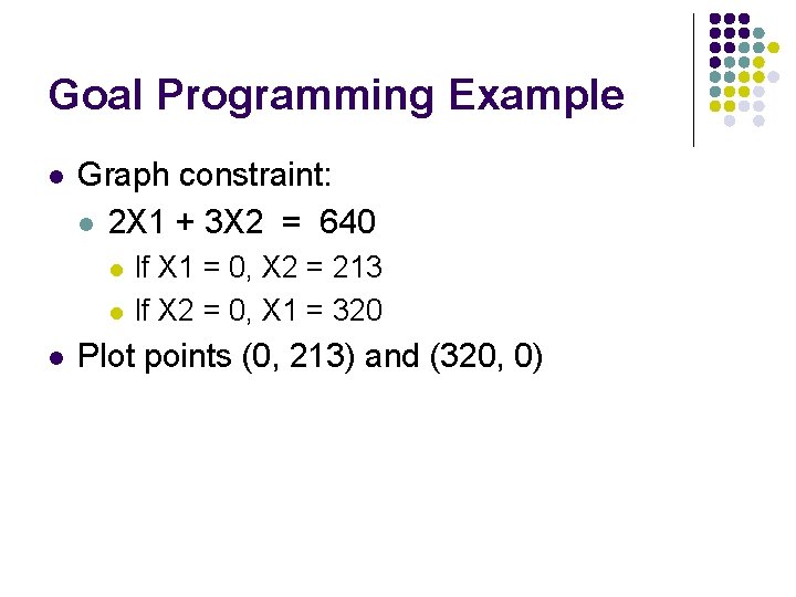 Goal Programming Example l Graph constraint: l 2 X 1 + 3 X 2