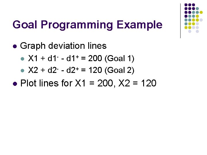 Goal Programming Example l Graph deviation lines l l l X 1 + d