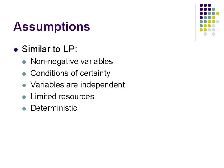 Assumptions l Similar to LP: l l l Non-negative variables Conditions of certainty Variables