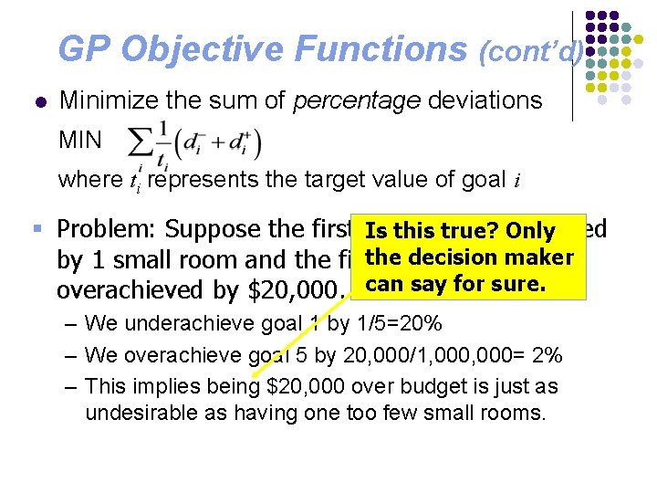 GP Objective Functions (cont’d) l Minimize the sum of percentage deviations MIN where ti