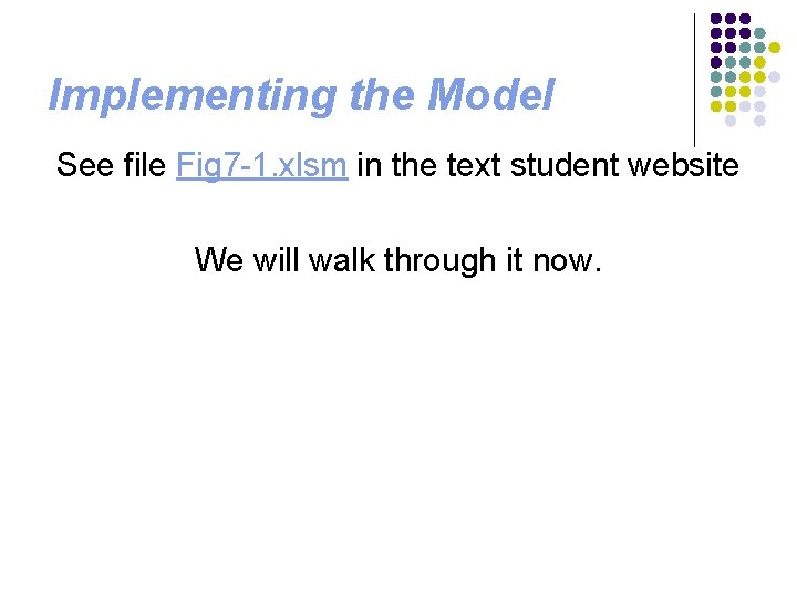 Implementing the Model See file Fig 7 -1. xlsm in the text student website