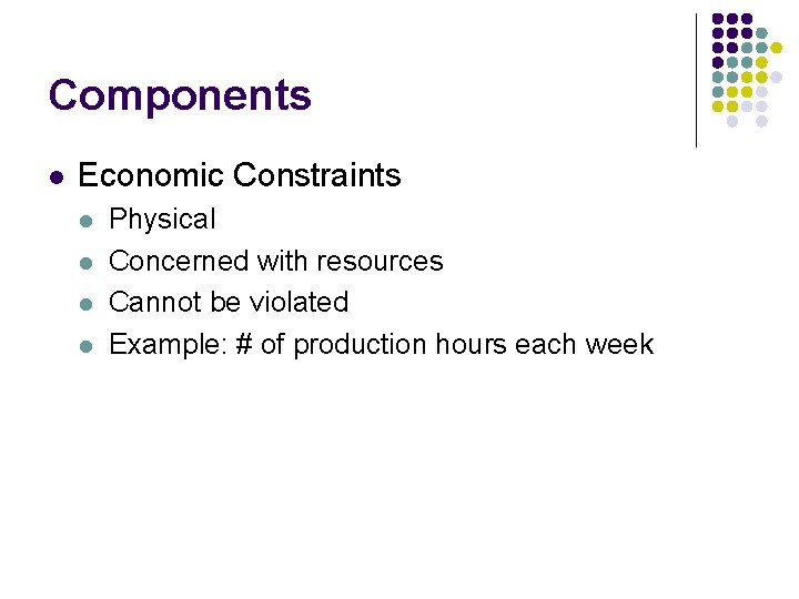 Components l Economic Constraints l l Physical Concerned with resources Cannot be violated Example: