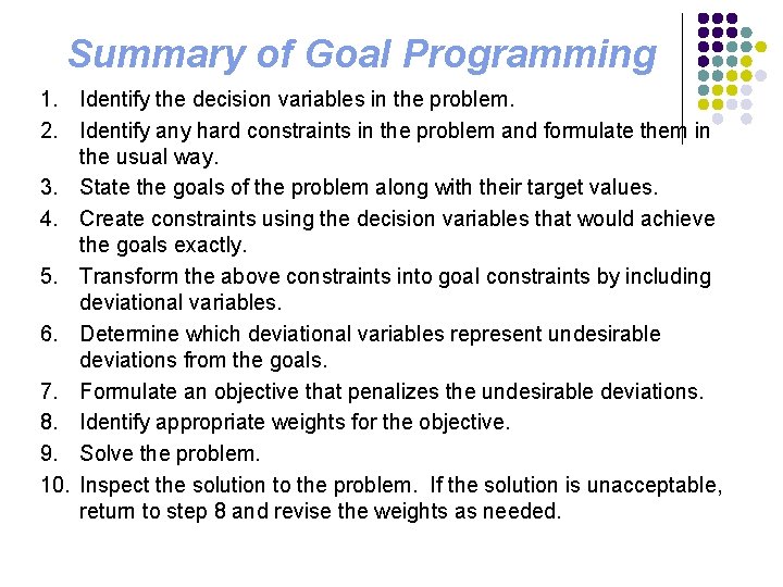 Summary of Goal Programming 1. Identify the decision variables in the problem. 2. Identify