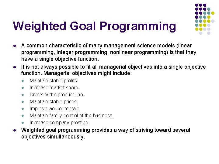 Weighted Goal Programming l l A common characteristic of many management science models (linear