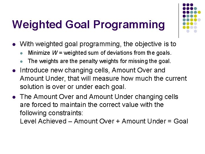 Weighted Goal Programming l With weighted goal programming, the objective is to l l