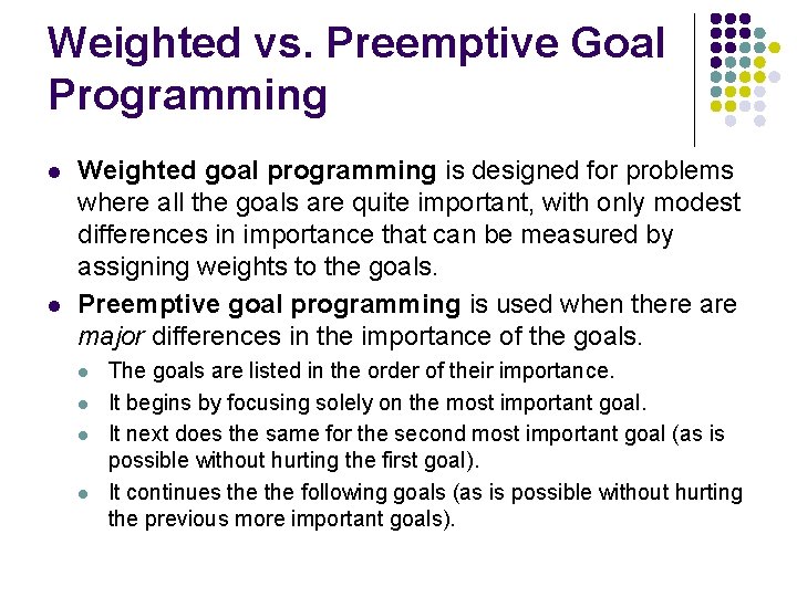 Weighted vs. Preemptive Goal Programming l l Weighted goal programming is designed for problems