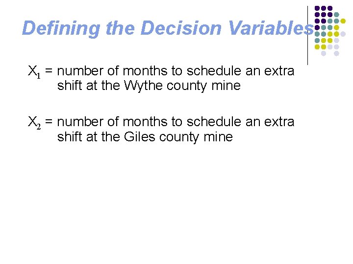 Defining the Decision Variables X 1 = number of months to schedule an extra