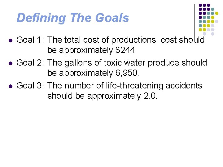 Defining The Goals l l l Goal 1: The total cost of productions cost