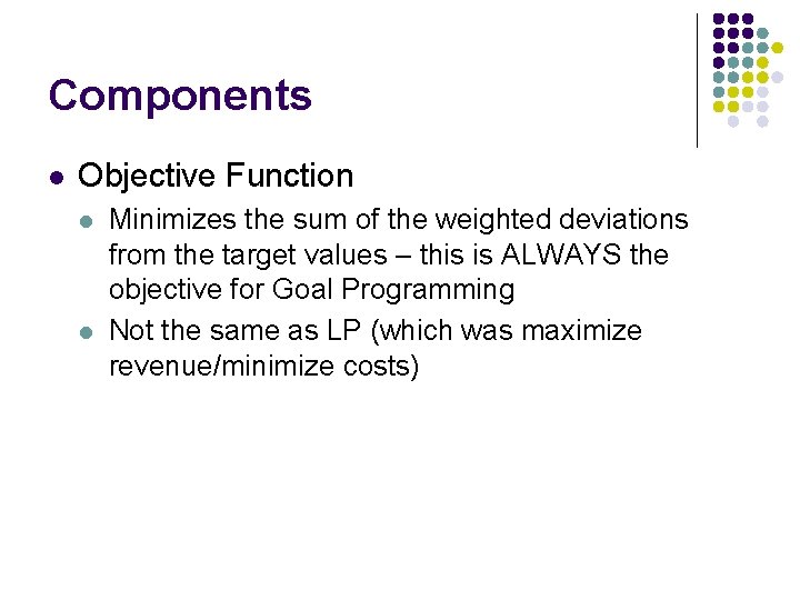 Components l Objective Function l l Minimizes the sum of the weighted deviations from