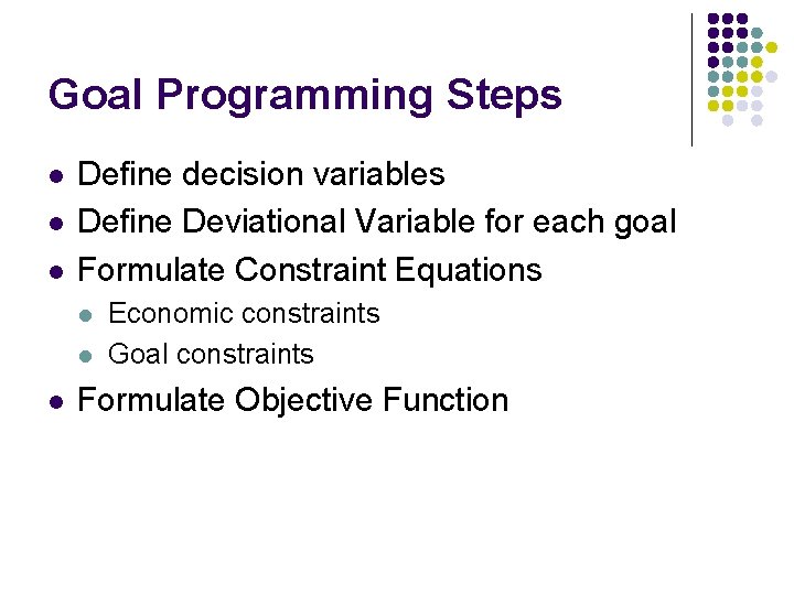 Goal Programming Steps l l l Define decision variables Define Deviational Variable for each