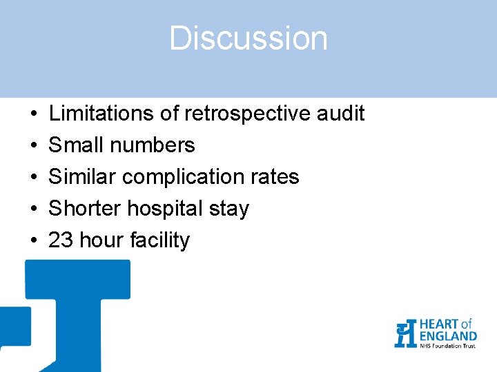 Discussion • • • Limitations of retrospective audit Small numbers Similar complication rates Shorter