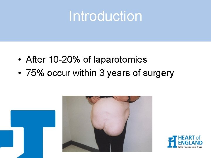 Introduction • After 10 -20% of laparotomies • 75% occur within 3 years of