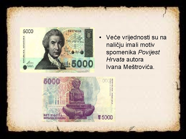  • Veće vrijednosti su na naličju imali motiv spomenika Povijest Hrvata autora Ivana