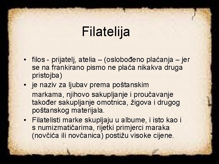 Filatelija • filos - prijatelj, atelia – (oslobođeno plaćanja – jer se na frankirano