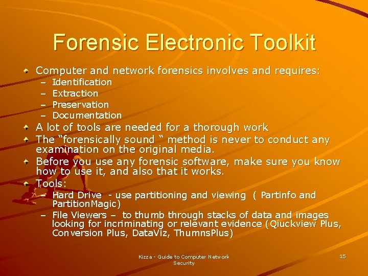 Forensic Electronic Toolkit Computer and network forensics involves and requires: – – Identification Extraction Forensic Electronic Toolkit Computer and network forensics involves and requires: – – Identification Extraction