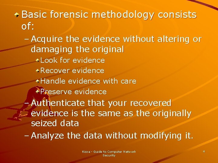Basic forensic methodology consists of: – Acquire the evidence without altering or damaging the Basic forensic methodology consists of: – Acquire the evidence without altering or damaging the