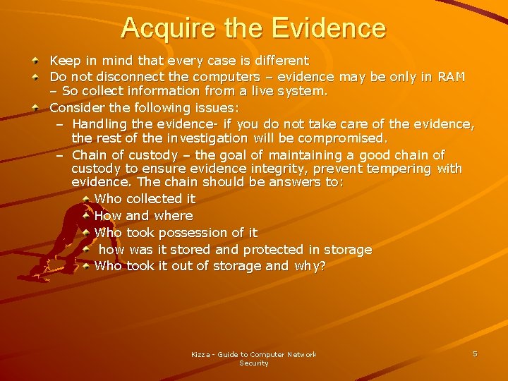 Acquire the Evidence Keep in mind that every case is different Do not disconnect Acquire the Evidence Keep in mind that every case is different Do not disconnect