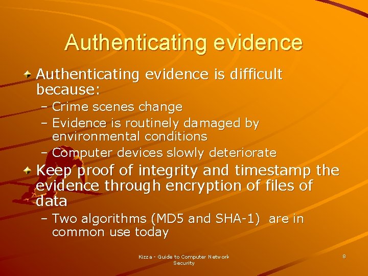 Authenticating evidence is difficult because: – Crime scenes change – Evidence is routinely damaged Authenticating evidence is difficult because: – Crime scenes change – Evidence is routinely damaged