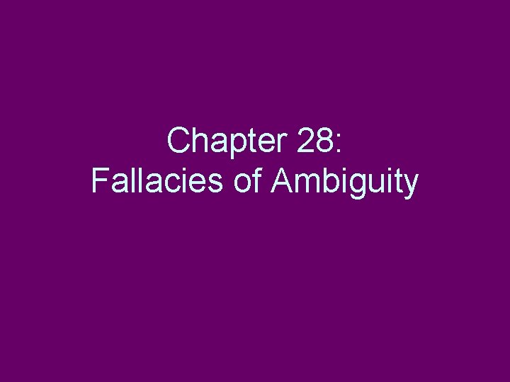 Chapter 28: Fallacies of Ambiguity 