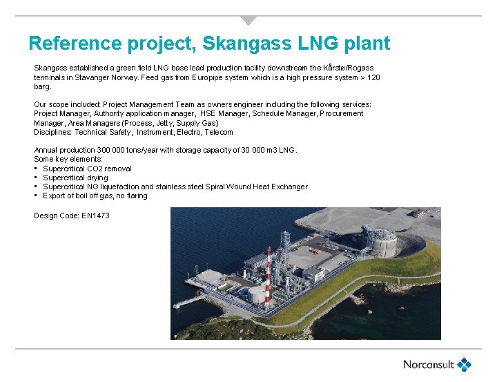 Reference project, Skangass LNG plant Skangass established a green field LNG base load production