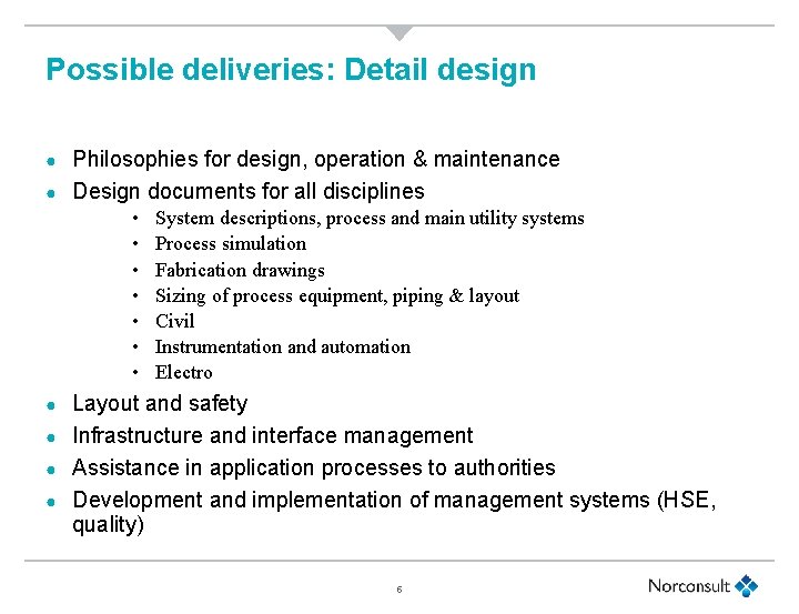 Possible deliveries: Detail design Philosophies for design, operation & maintenance ● Design documents for