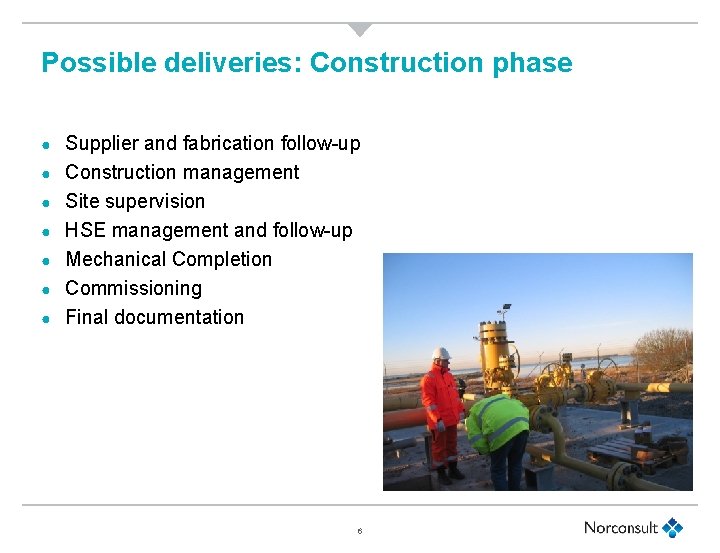 Possible deliveries: Construction phase ● ● ● ● Supplier and fabrication follow-up Construction management