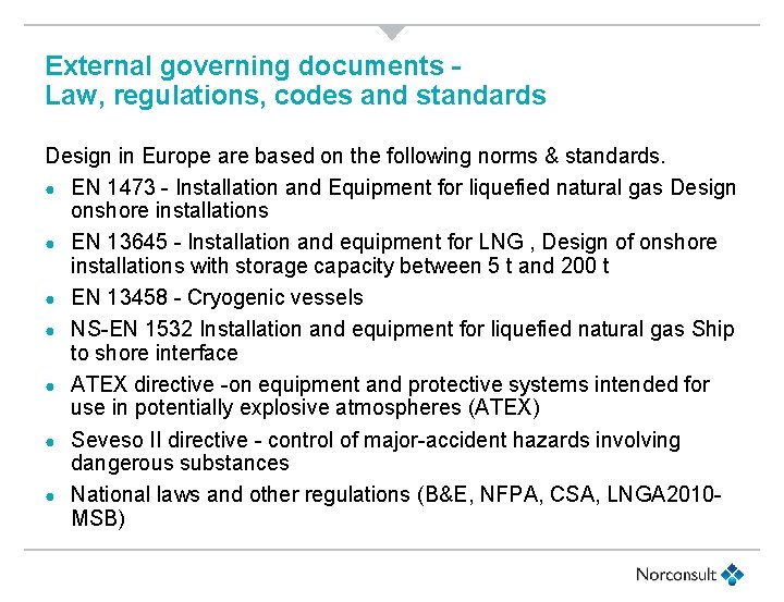 External governing documents Law, regulations, codes and standards Design in Europe are based on