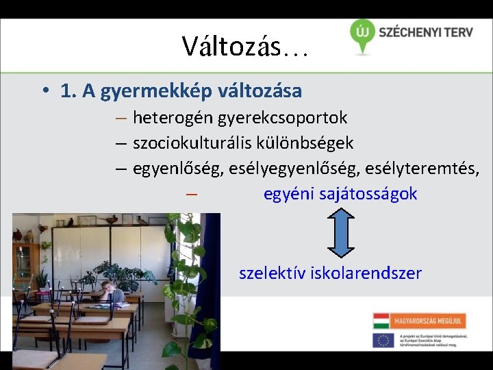 Változás… • 1. A gyermekkép változása – heterogén gyerekcsoportok – szociokulturális különbségek – egyenlőség,